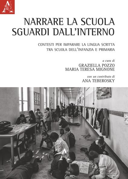 Narrare la scuola. Sguardi dall'interno. Contesti per imparare la lingua scritta, tra scuola dell'infanzia e primaria - Antonella Bianco,Sandra Amadio,Daniela Braidotti - copertina