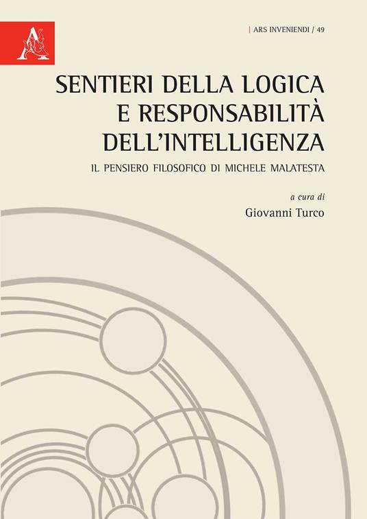 Sentieri della logica e responsabilità dell'intelligenza. Il pensiero filosofico di Michele Malatesta - copertina