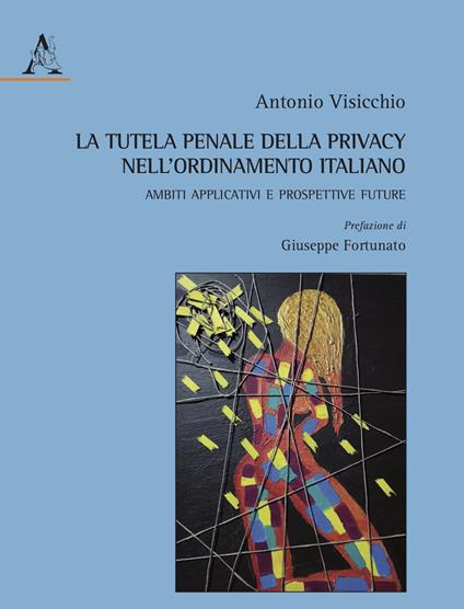 La tutela penale della privacy nell'ordinamento italiano. Ambiti applicativi e prospettive future - Antonio Visicchio - copertina