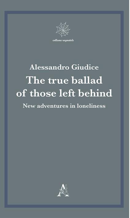 The true ballad of those left behind. New adventures in loneliness - Alessandro Giudice - copertina