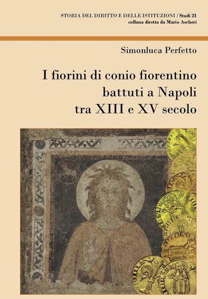 I fiorini di conio fiorentino battuti a Napoli tra XIII e XV secolo - Simonluca Perfetto - copertina
