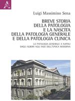 Breve storia della patologia e la nascita della patologia generale e della patologia clinica. La Patologia generale a Napoli dagli albori agli inizi dell'epoca moderna