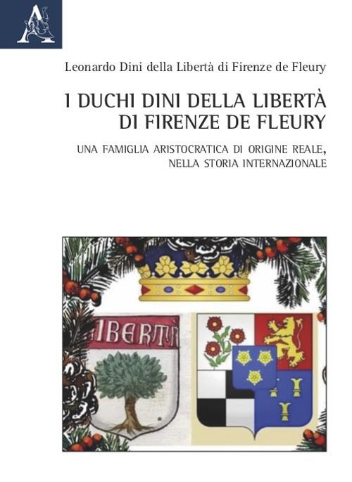 I duchi Dini della Libertà di Firenze de Fleury. Una famiglia aristocratica di origine reale, nella storia internazionale - Leonardo Dini - copertina