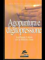 Agopuntura e digitopressione. Sconfiggere il dolore con la medicina cinese