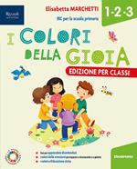 I colori della gioia. Per la 1 ͣ, la 2 ͣ e la 3 ͣ classe della Scuola elementare. Con e-book. Con espansione online