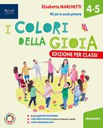 I colori della gioia. Per la 4 ͣ e 5 ͣ classe della Scuola elementare. Con e-book. Con espansione online