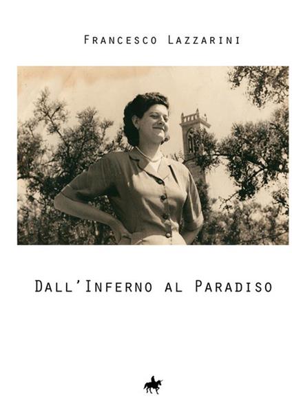 Dall'inferno al paradiso - Francesco Lazzarini - copertina