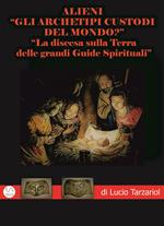 Alieni. Archetipi custodi del mondo? «La discesa sulla Terra delle grandi guide spirituali»