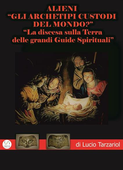 Alieni. Archetipi custodi del mondo? «La discesa sulla Terra delle grandi guide spirituali» - Lucio Tarzariol - ebook