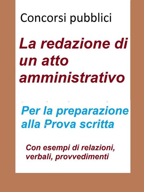 Concorsi pubblici - La redazione di un atto amministrativo - A. Andrei - ebook