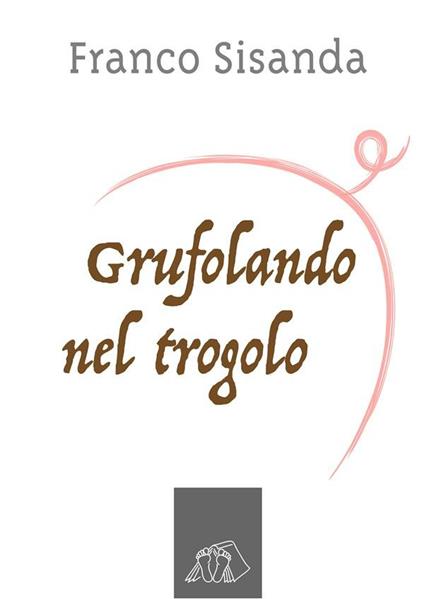 Grufolando nel trogolo - Franco Sisanda - ebook