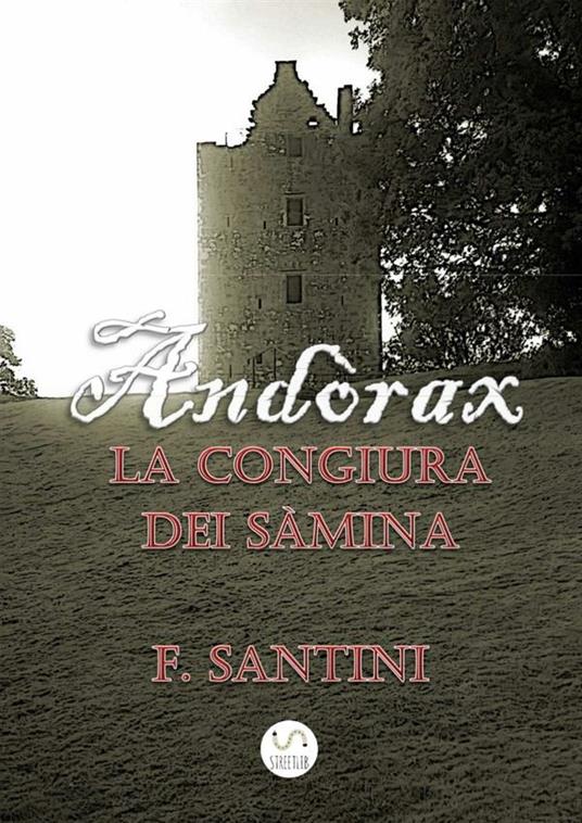 La congiura dei sàmina. Andòrax: Acciaio e carne-Il filo della lama-In cerca di redenzione-Attraverso le acque del tempo - F. Santini - ebook