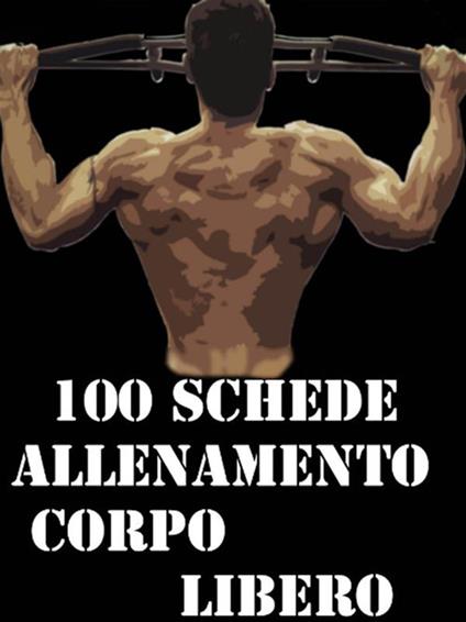 100 schede allenamento corpo libero - Muscle, Trainer - Ebook - EPUB2 con  Adobe DRM | IBS