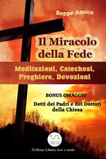 Il miracolo della fede. Meditazioni, catechesi, preghiere, devozioni