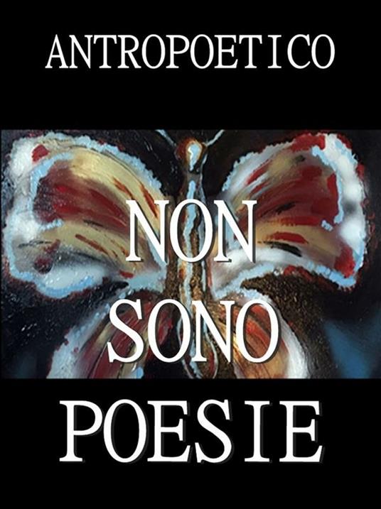 Non sono poesie - Antropoetico - ebook