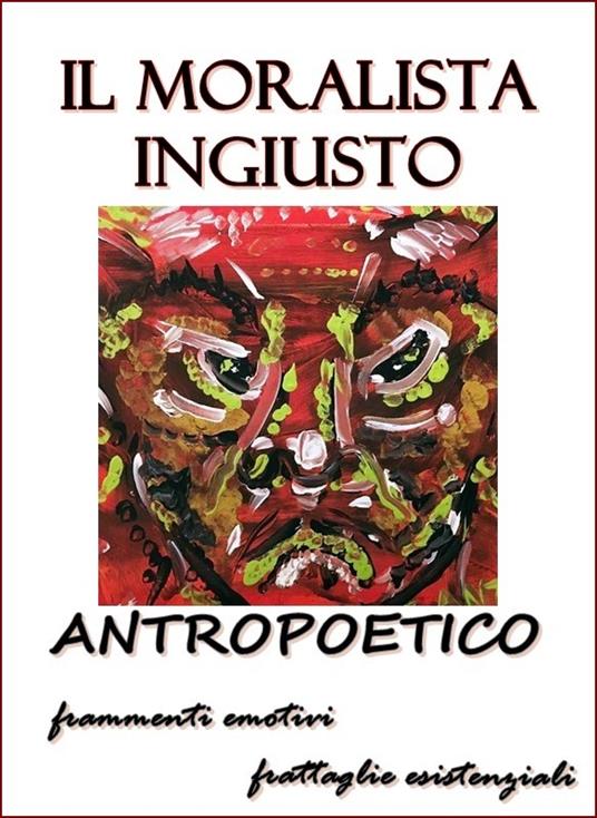 Il moralista ingiusto - Antropoetico - ebook