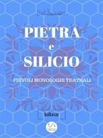 Pietra e silicio. Fievoli monologhi teatrali