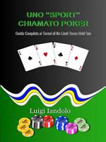 Uno «sport» chiamato poker. Guida completa ai tornei di No Limit Texas Hold 'em