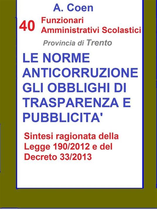 40 funzionari amministrativi scolastici. Provincia di Trento. Le norme anticorruzione, gli obblighi di trasparenza e pubblicità - A. Coen - ebook