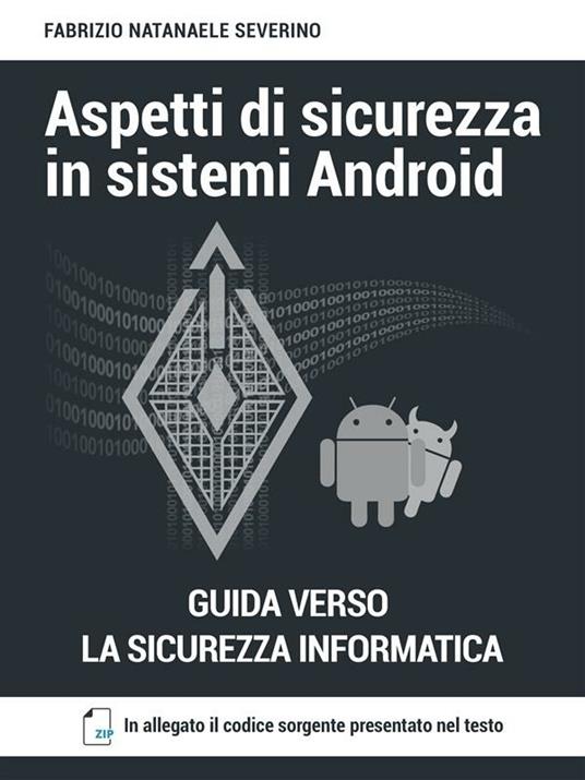 Aspetti di sicurezza in sistemi Android - Fabrizio Natanaele Severino - ebook