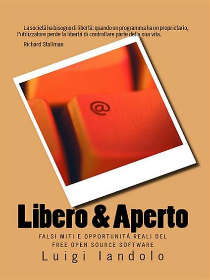 Libero & aperto. Falsi miti e opportunità reali del free open source software - Luigi Iandolo - ebook