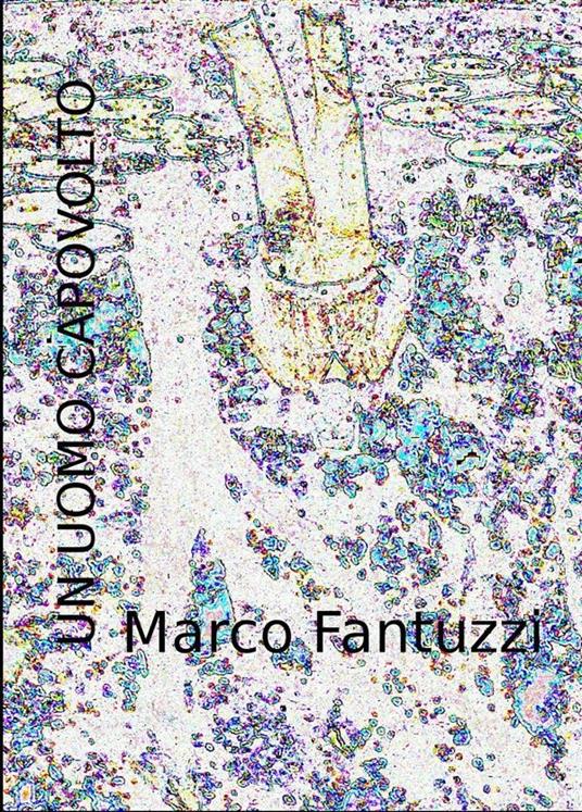 Un uomo capovolto - Marco Fantuzzi - ebook