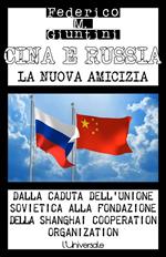 Cina e Russia, la nuova amicizia. Dalla caduta dell'Unione Sovietica alla fondazione della Shanghai Cooperation Organization