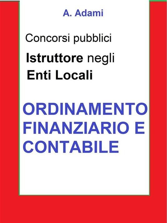 Ordinamento finanzario e contabile. Concorso istruttore enti locali - A. Adami - ebook