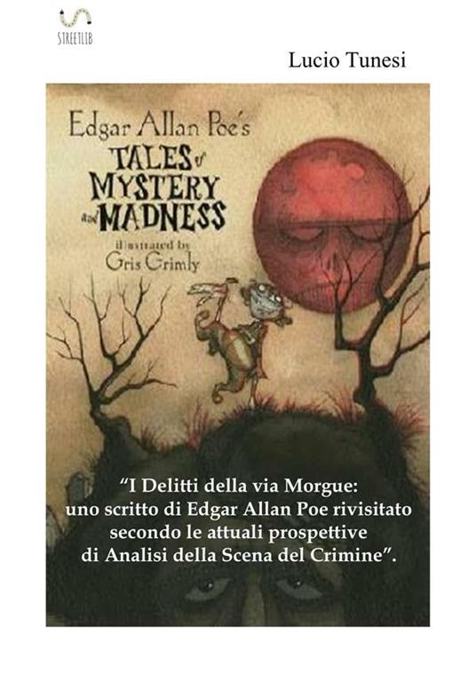 I delitti della rue Morgue: uno scritto di Edgard Allan Poe rivisitato secondo le attuali prospettive di analisi della Scena del Crimine - Lucio Tunesi - ebook