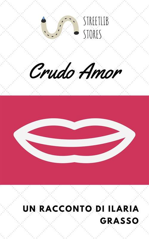 Crudo amor - Grasso Ilaria - ebook