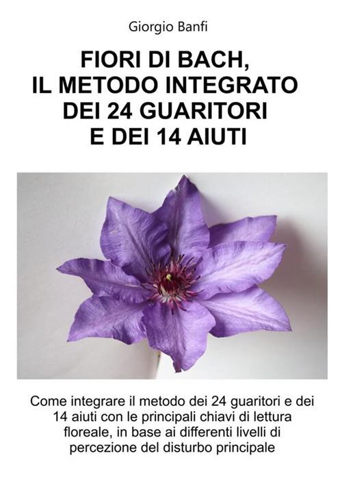 Fiori di Bach, il metodo integrato dei 24 guaritori e dei 14 aiuti - Giorgio Banfi - copertina