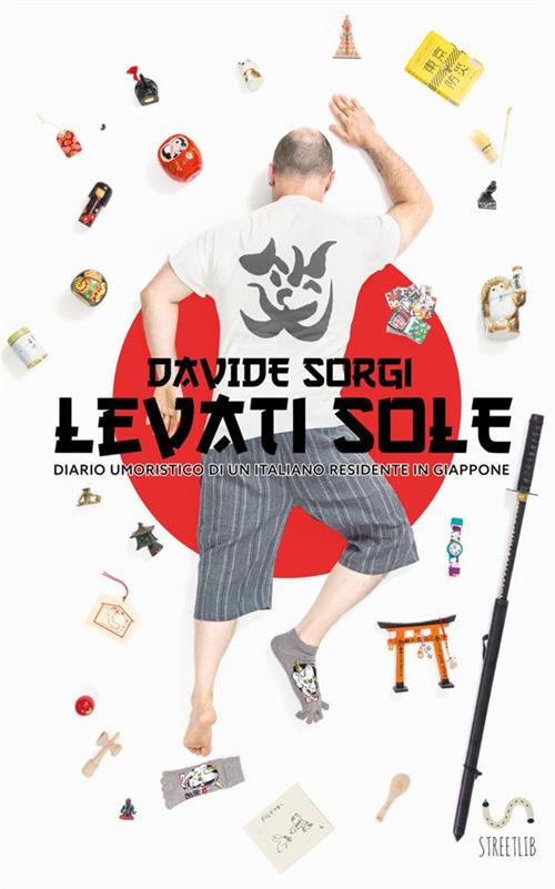 Levati Sole. Diario umoristico di un italiano residente in Giappone - Davide Sorgi - copertina