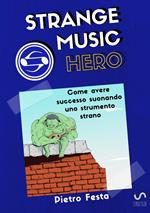 Strange music hero. Come avere successo suonando uno strumento strano