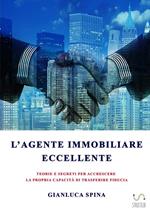 L' agente immobiliare eccellente. Teorie e segreti per accrescere la propria capacità di trasferire fiducia