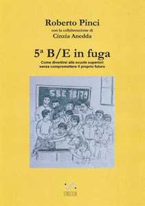 Image of 5ª B/E in fuga. Come divertirsi alle scuole superiori senza compromettere il proprio futuro