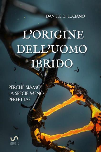 L' origine dell'uomo ibrido. Perché siamo la specie meno perfetta? - Daniele Di Luciano - copertina