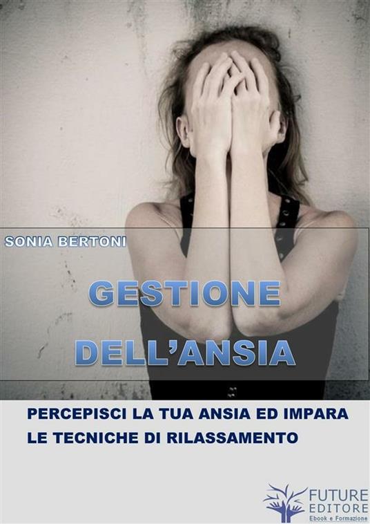 Gestione dell'ansia - Sonia Bertoni - ebook