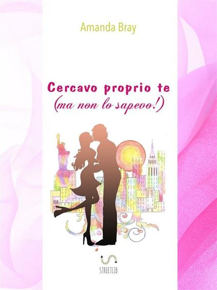 Cercavo proprio te (ma non lo sapevo!) - Amanda Bray - ebook