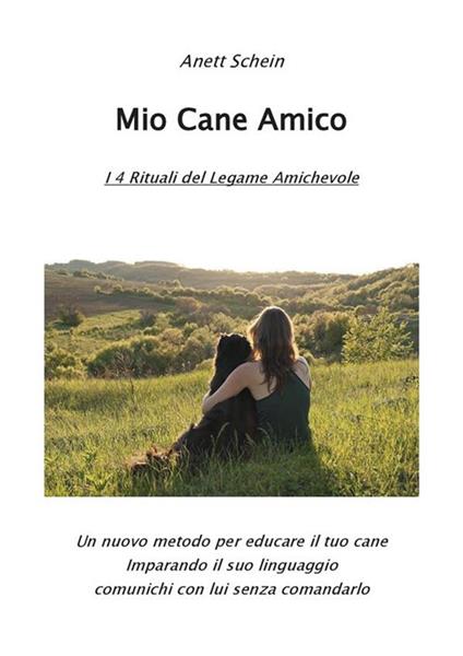 Mio cane amico. I 4 rituali del legame amichevole - Anett Schein - ebook