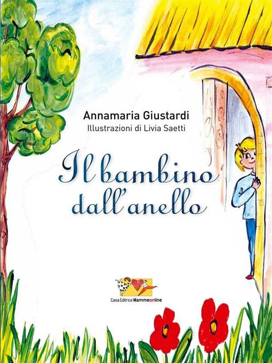 Il bambino dall'anello - Annamaria Giustardi,Livia Saetti - ebook