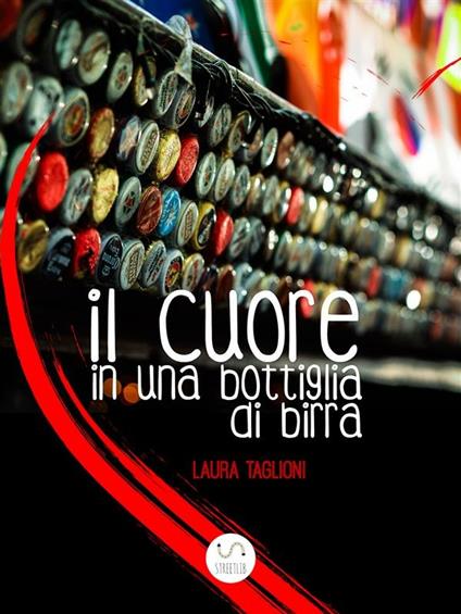 Il cuore in una bottiglia di birra - Laura Taglioni - ebook