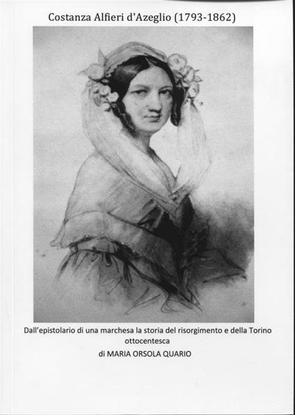 Costanza Alfieri d'Azeglio. Dall'epistolario di una marchesa la storia del Risorgimento e della Torino ottocentesca - Maria Orsola Quario - ebook