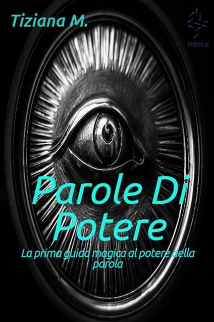 Parole di potere. La prima guida magica al potere della parola - Tiziana M. - ebook