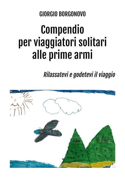 Compendio per viaggiatori solitari alle prime armi - Giorgio Borgonovo - ebook