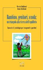 Bambino, genitori, scuola: un triangolo alla ricerca dell'equilibrio. Opuscolo di psicologia per insegnanti e genitori