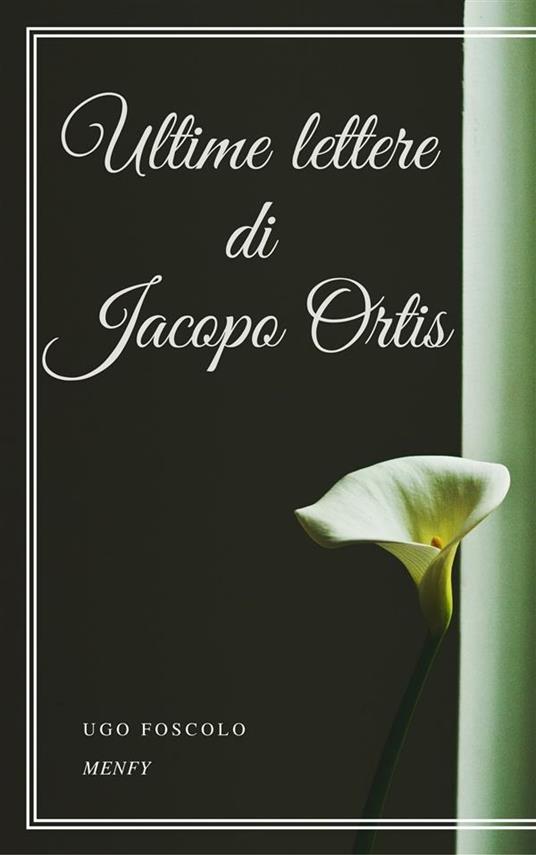 Ultime lettere di Jacopo Ortis - Ugo Foscolo - ebook