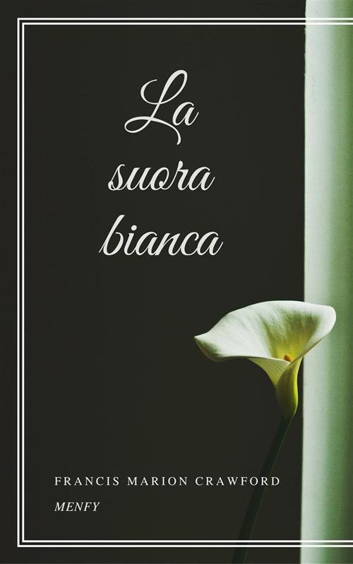 La suora bianca - Francis Marion Crawford - ebook