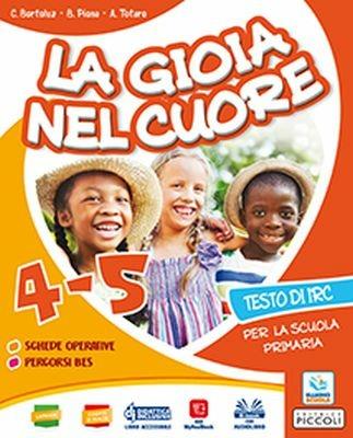 La gioia nel cuore. Per la 4ª e 5ª classe della Scuola elementare. Con ebook. Con espansione online - C. Bortoluz,B. Piona,A. Totaro - copertina