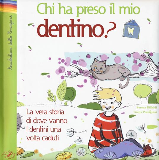 Chi ha preso il mio dentino? La vera storia di dove vanno i dentini una volta caduti. Ediz. illustrata - Serena Riffaldi,Giulia Pianigiani - copertina