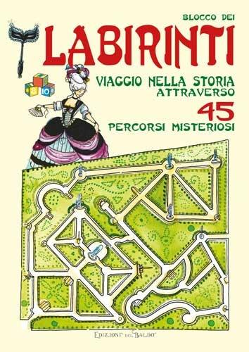 Blocco dei labirinti. Viaggio nella storia attraverso 45 percorsi misteriosi - copertina